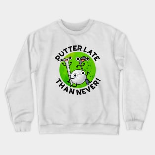 Putter Later Than Never Funny Golf Pun Crewneck Sweatshirt